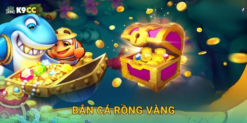 Bắn Cá Rồng Vàng – Hạ boss huyền thoại, thắng lớn tại K9cc 1 Bắn Cá Rồng Vàng – Hạ boss huyền thoại, thắng lớn tại K9cc