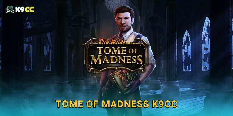 Tome of Madness ma mị – Khám phá cổ vật huyền bí tại K9cc 2 Tome of Madness K9cc