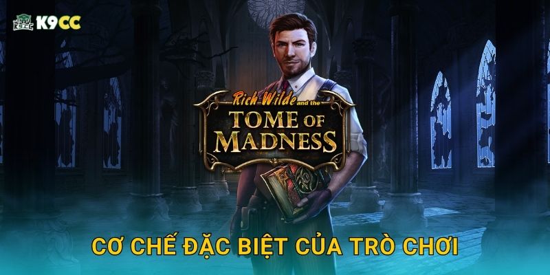 Tome of Madness ma mị – Khám phá cổ vật huyền bí tại K9cc 3 Cơ chế đặc biệt của trò chơi
