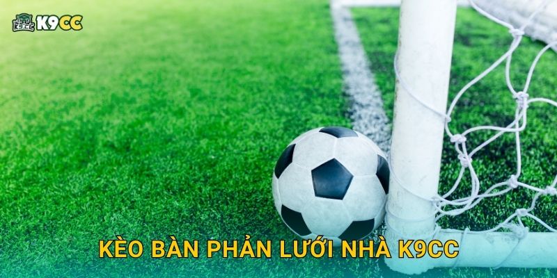 Kèo bàn phản lưới nhà K9cc