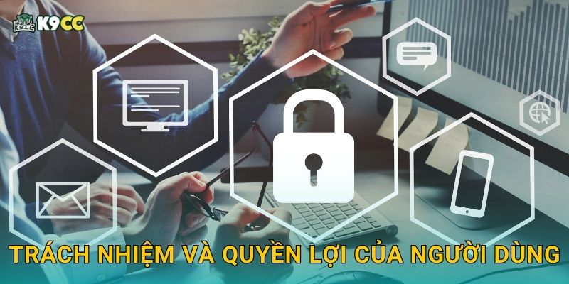 Trách nhiệm và quyền lợi của người dùng