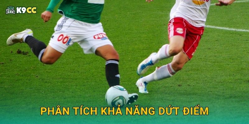 Phân tích khả năng dứt điểm