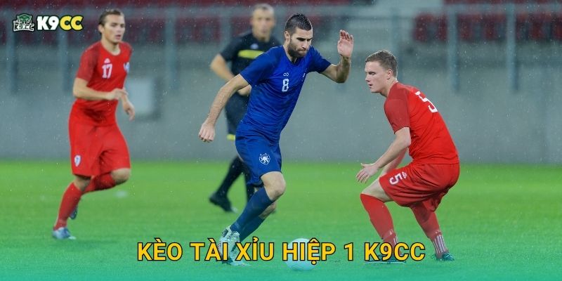 Kèo tài xỉu hiệp 1 K9cc