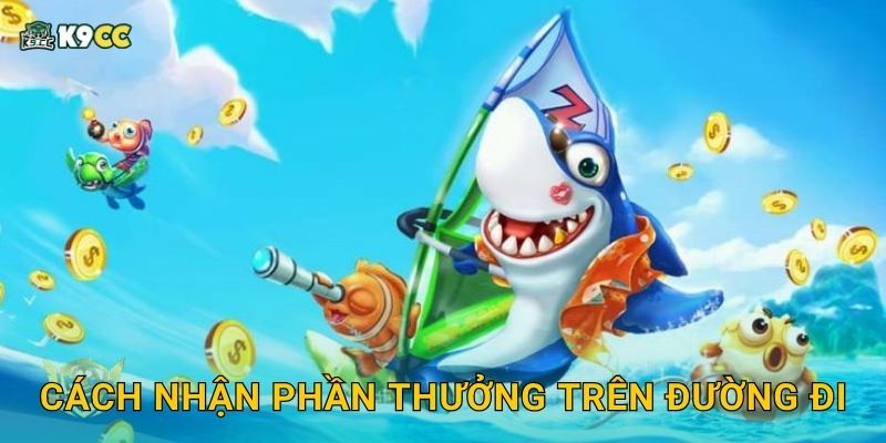Hải Trình Săn Cá rực rỡ – Hành trình chinh phục đại dương K9cc 3 Cách nhận phần thưởng trên đường đi