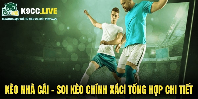 Kèo Nhà Cái - Soi Kèo Chính Xác| Tổng Hợp Chi Tiết Nhất 1 Kèo Nhà Cái